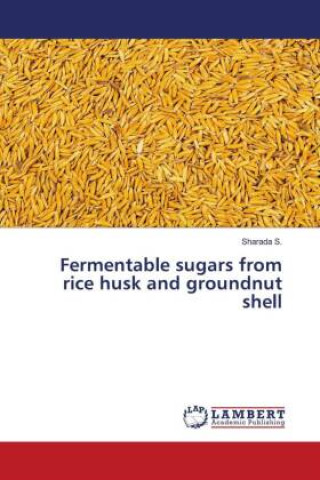 Boek Fermentable sugars from rice husk and groundnut shell Sharada S.