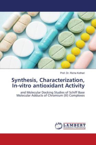 Книга Synthesis, Characterization, In-vitro antioxidant Activity Prof. Dr. Richa Kothari