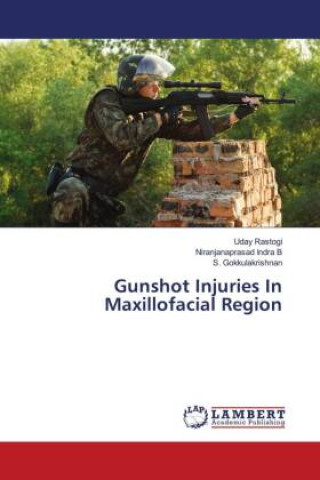 Kniha Gunshot Injuries In Maxillofacial Region Niranjanaprasad Indra B