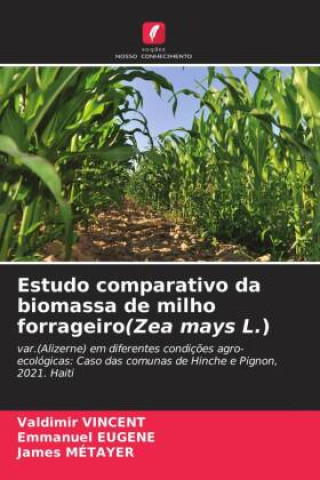 Boek Estudo comparativo da biomassa de milho forrageiro(Zea mays L.) Valdimir Vincent