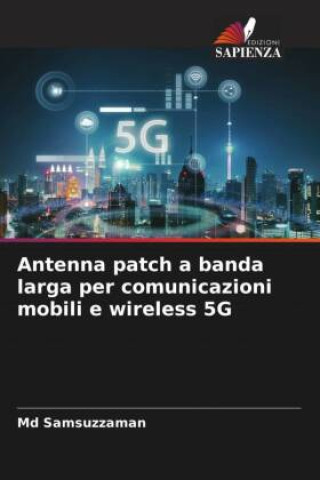 Knjiga Antenna patch a banda larga per comunicazioni mobili e wireless 5G Md Samsuzzaman