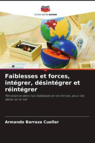 Knjiga Faiblesses et forces, intégrer, désintégrer et réintégrer Armando Barraza Cuéllar