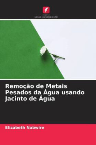 Boek Remoç?o de Metais Pesados da Água usando Jacinto de Água Elizabeth Nabwire