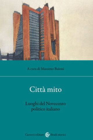 Kniha Città mito. Luoghi del Novecento politico italiano 