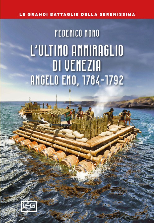 Kniha ultimo ammiraglio di Venezia. Angelo Emo, 1784-1792 Federico Moro