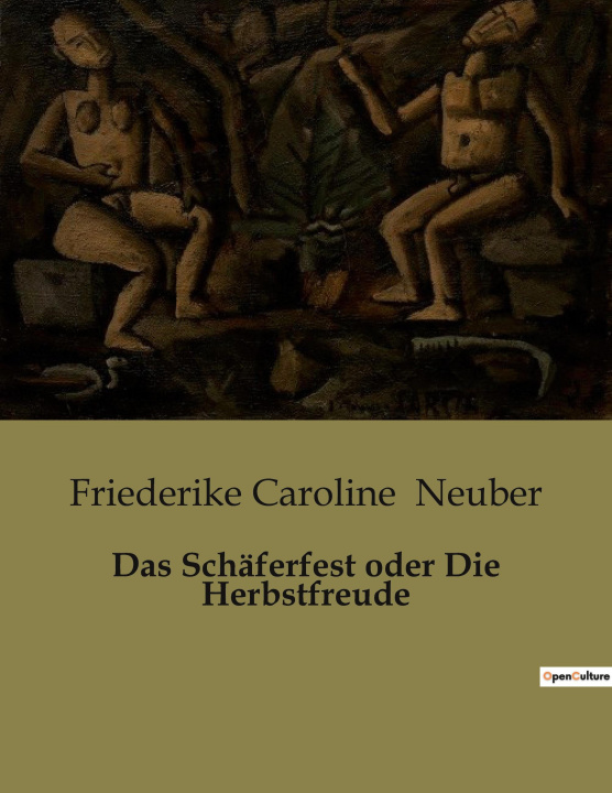 Kniha Das Schäferfest oder Die Herbstfreude Friederike Caroline Neuber