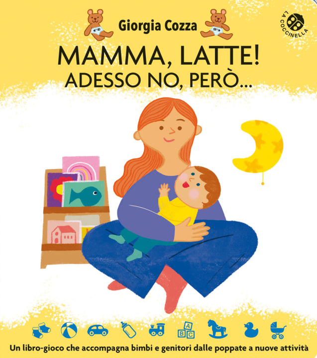Книга Mamma, latte! Adesso no, però... Un libro-gioco che accompagna bimbi e genitori dalle poppate a nuove attività Ilaria Faccioli