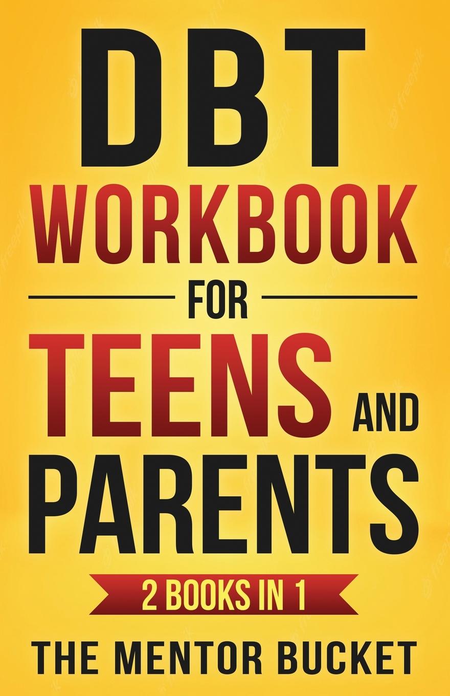 Kniha DBT Workbook for Teens and Parents (2 Books in 1) - Effective Dialectical Behavior Therapy Skills for Adolescents to Manage Anger, Anxiety, and Intens 