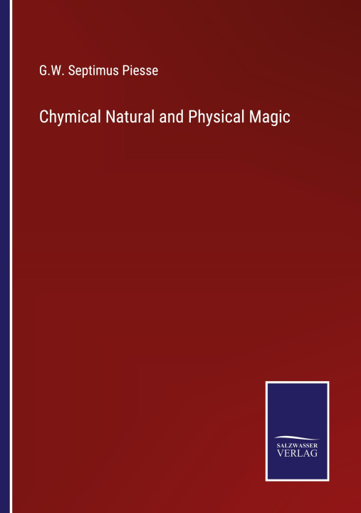 Knjiga Chymical Natural and Physical Magic G.W. Septimus Piesse