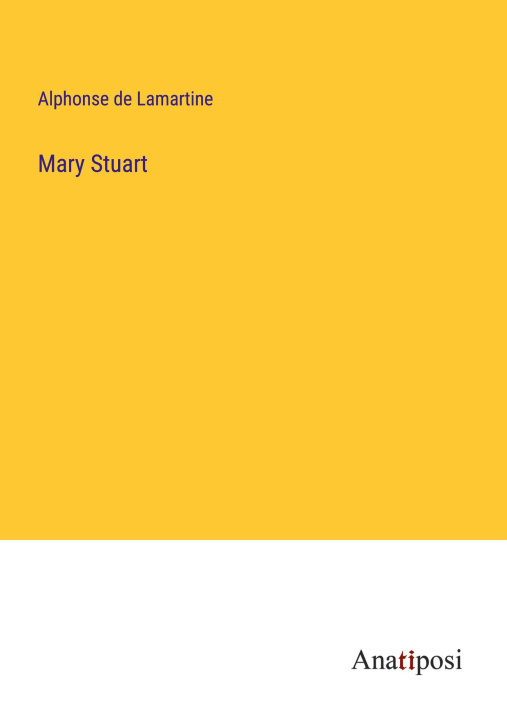 Knjiga Mary Stuart Alphonse de Lamartine