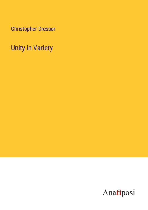 Knjiga Unity in Variety Christopher Dresser