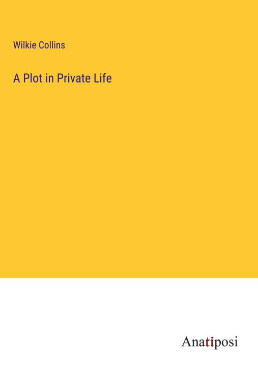 Knjiga A Plot in Private Life Wilkie Collins