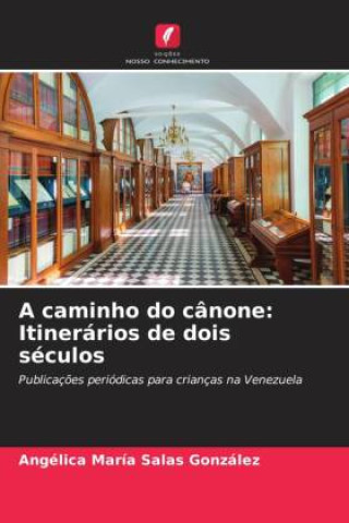 Knjiga A caminho do cânone: Itinerários de dois séculos Angélica María Salas González