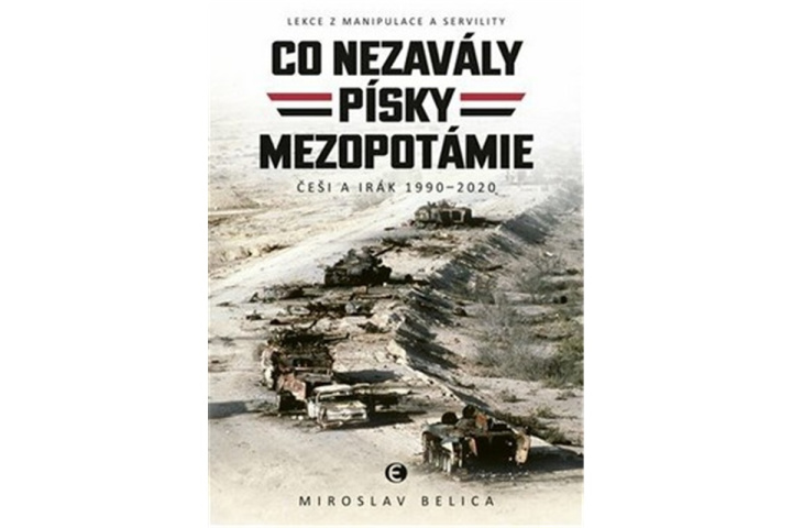 Kniha Co nezavály písky Mezopotámie - Češi a Irák 1990–2020 Miroslav Belica