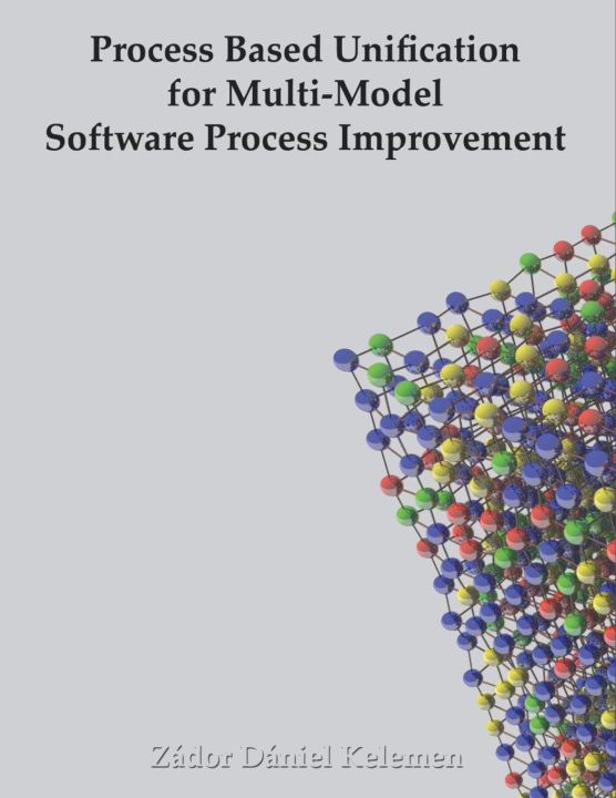 Knjiga Process Based Unification for Multi-model Software Process Improvement Zádor Dániel Kelemen
