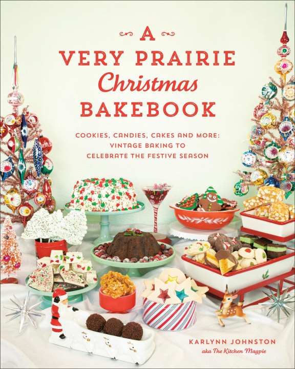 Carte A Very Prairie Christmas Bakebook: Cookies, Candies, Cakes & More: Vintage Baking to Celebrate the Festive Season 