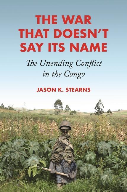 Kniha The War That Doesn′t Say Its Name – The Unending Conflict in the Congo Jason K. Stearns