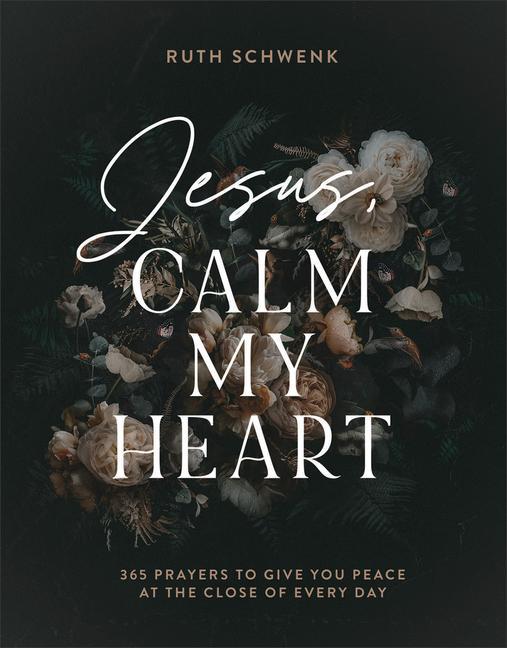 Kniha Jesus, Calm My Heart: 365 Prayers to Give You Peace at the Close of Every Day 