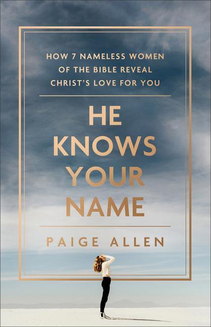 Carte He Knows Your Name: How 7 Nameless Women of the Bible Reveal Christ's Love for You 