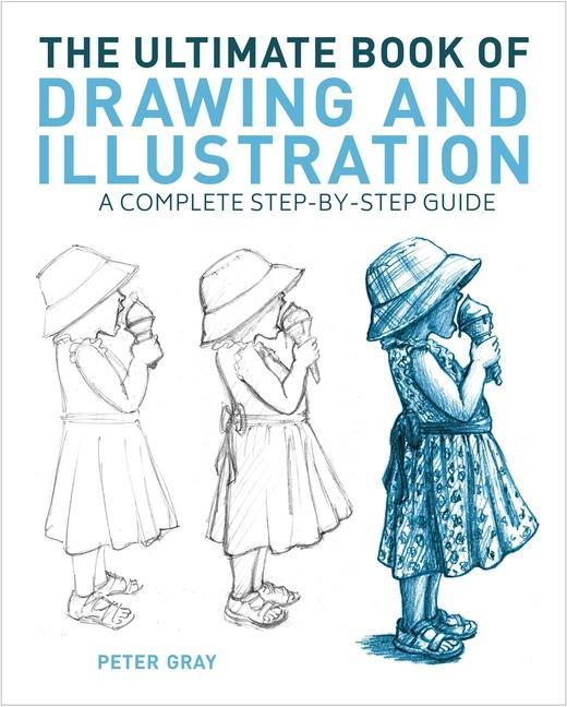 Kniha The Ultimate Book of Drawing and Illustration: A Complete Step-By-Step Guide 