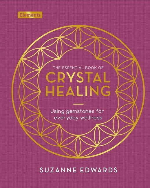 Book The Essential Book of Crystal Healing: Using Gemstones for Everyday Wellness 