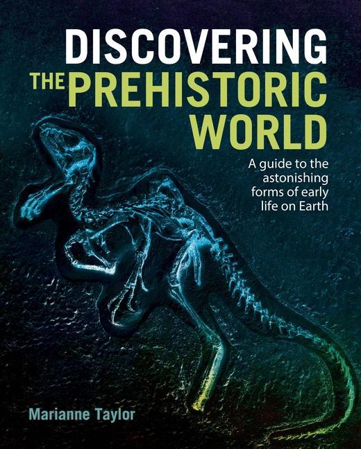 Kniha Discovering the Prehistoric World: A Guide to the Astonishing Forms of Early Life on Earth 