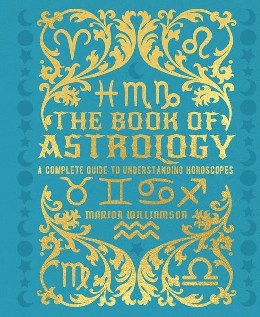 Kniha The Book of Astrology: A Complete Guide to Understanding Horoscopes 