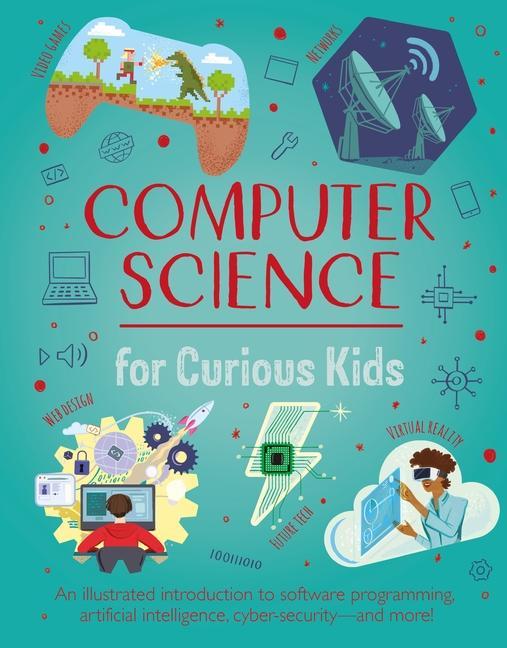 Kniha Computer Science for Curious Kids: An Illustrated Introduction to Software Programming, Artificial Intelligence, Cyber-Security--And More! Nik Neves