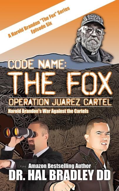 Knjiga Code Name: THE FOX: Operation Juarez Cartel Dr. Hal Bradley DD