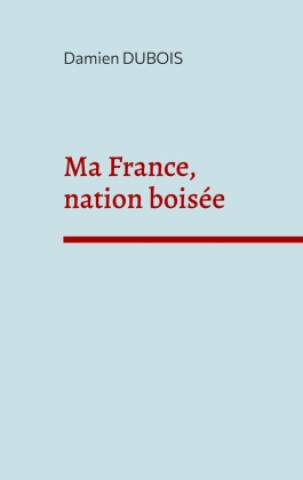 Knjiga Ma France, nation boisée Damien Dubois
