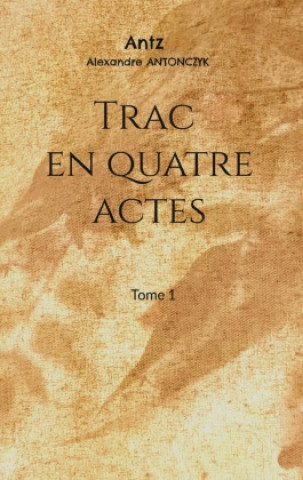 Kniha Trac en quatre actes Alexandre Antonczyk