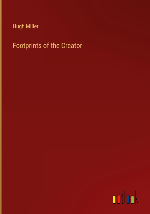 Knjiga Footprints of the Creator Hugh Miller