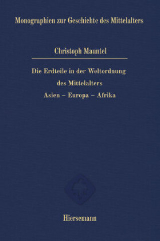 Kniha Die Erdteile in der Weltordnung des Mittelalters Christoph Mauntel
