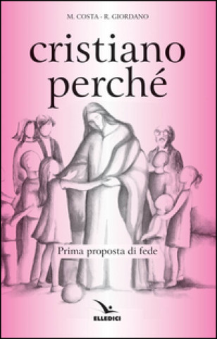 Kniha Cristiano perché. Prima proposta di fede per diventare consapevoli del valore del proprio cristianesimo Michi Costa