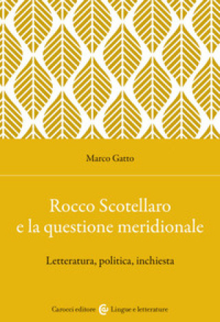 Könyv Rocco Scotellaro e la questione meridionale. Letteratura, politica, inchiesta Marco Gatto