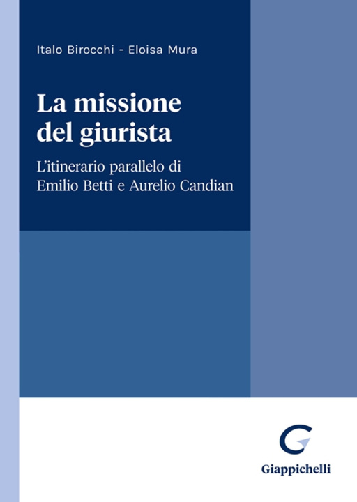 Carte missione del giurista. L'itinerario parallelo di Emilio Betti e Aurelio Candian Italo Birocchi