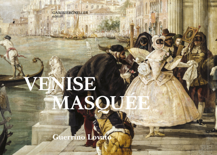 Könyv Venise masquée Guerrino Lovato