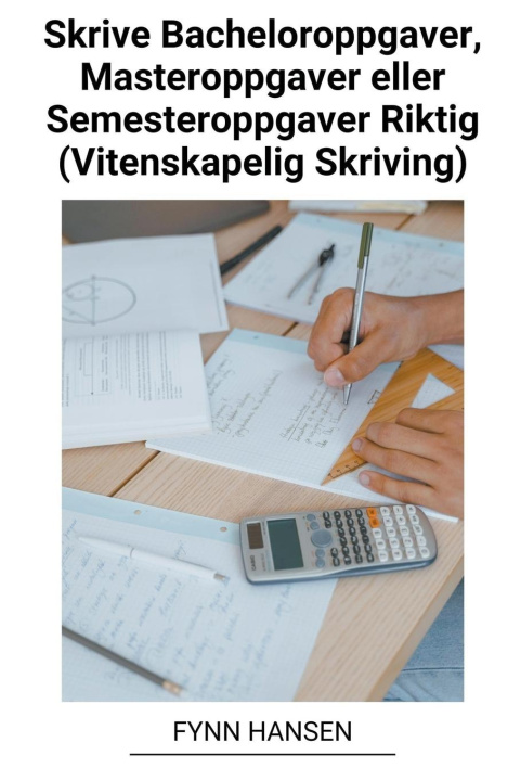 Książka Skrive Bacheloroppgaver, Masteroppgaver eller Semesteroppgaver Riktig (Vitenskapelig Skriving) 