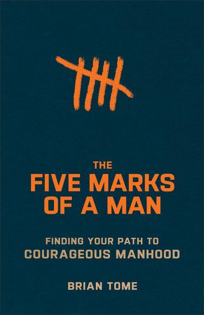 Könyv The Five Marks of a Man: Finding Your Path to Courageous Manhood 