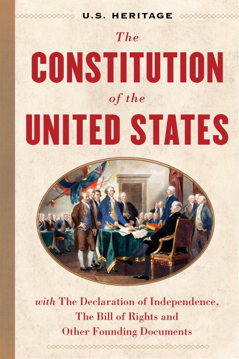 Kniha The Constitution of the United States (U.S. Heritage): With the Declaration of Independence, the Bill of Rights and Other Founding Documents 