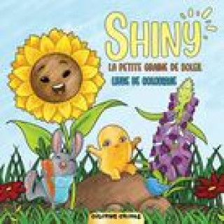 Kniha Shiny - La Petite Graine De Soleil: Un livre de coloriage pour jouir de l'histoire de Shiny et de ses amis dans ton propre monde coloré 