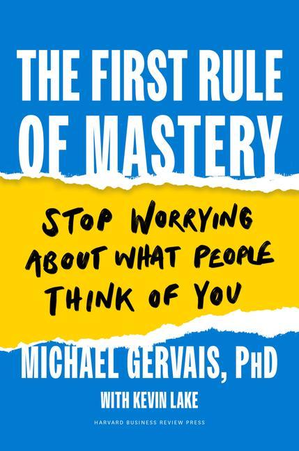 Book The First Rule of Mastery: Stop Worrying about What People Think of You Kevin Lake