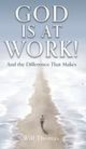 Knjiga God Is at Work!: And the Difference That Makes Will Thomas