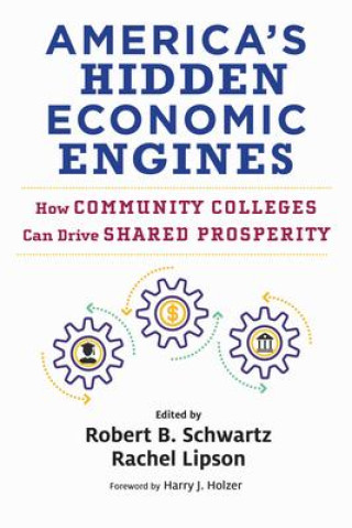 Książka America's Hidden Economic Engines: How Community Colleges Can Drive Shared Prosperity Robert B. Schwartz