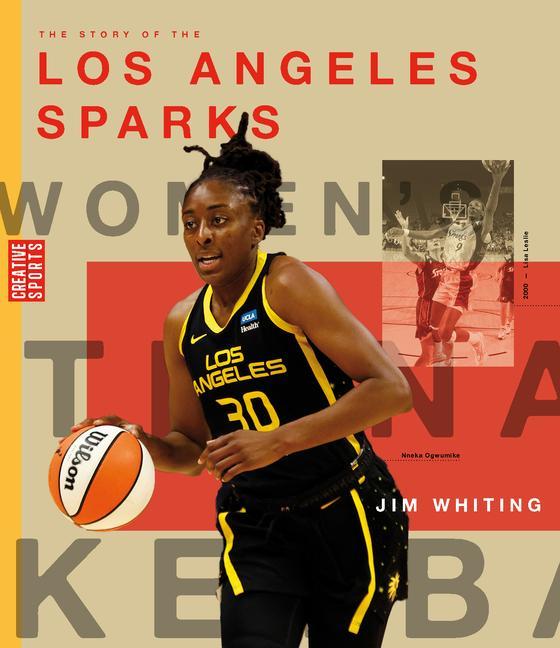 Kniha The Story of the Los Angeles Sparks: The Wnba: A History of Women's Hoops: Los Angeles Sparks 