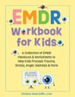 Book Emdr Workbook for Kids: A Collection of Emdr Handouts & Worksheets to Help Kids Process Trauma, Stress, Anger, Sadness & More 