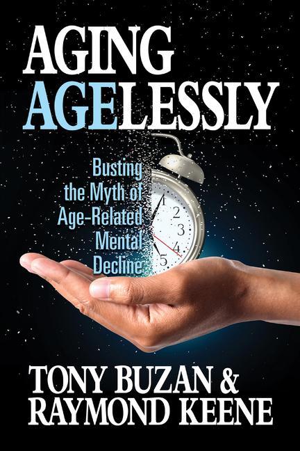 Book Aging Agelessly: Busting the Myth of Age-Related Mental Decline Raymond Keen