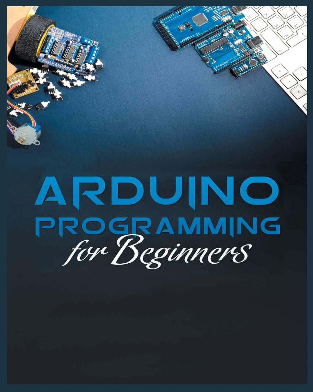 Книга The Complete Guide to Arduino Programming 