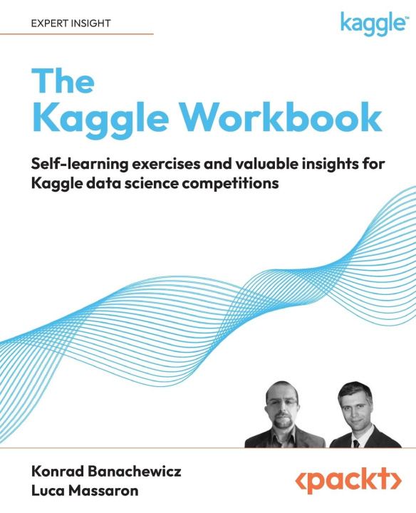 Carte The Kaggle Workbook: Self-learning exercises and valuable insights for Kaggle data science competitions Luca Massaron