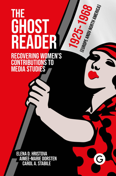 Kniha Ghost Reader: Recovering Women's Contributions to Media Studies Aimee-Marie Dorsten